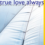 TRUE LOVE ALWAYS Torch CD album